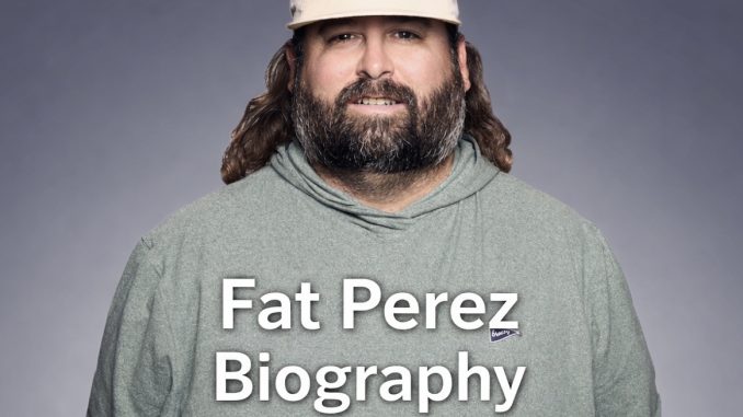 Fat Perez Biography