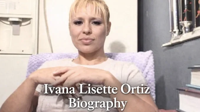 Ivana Lisette Ortiz biography